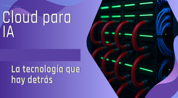 Tecnología Cloud Para Ia