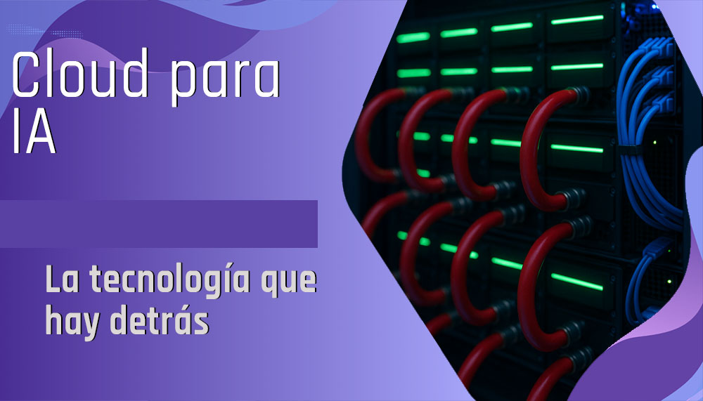Tecnología Cloud Para Ia